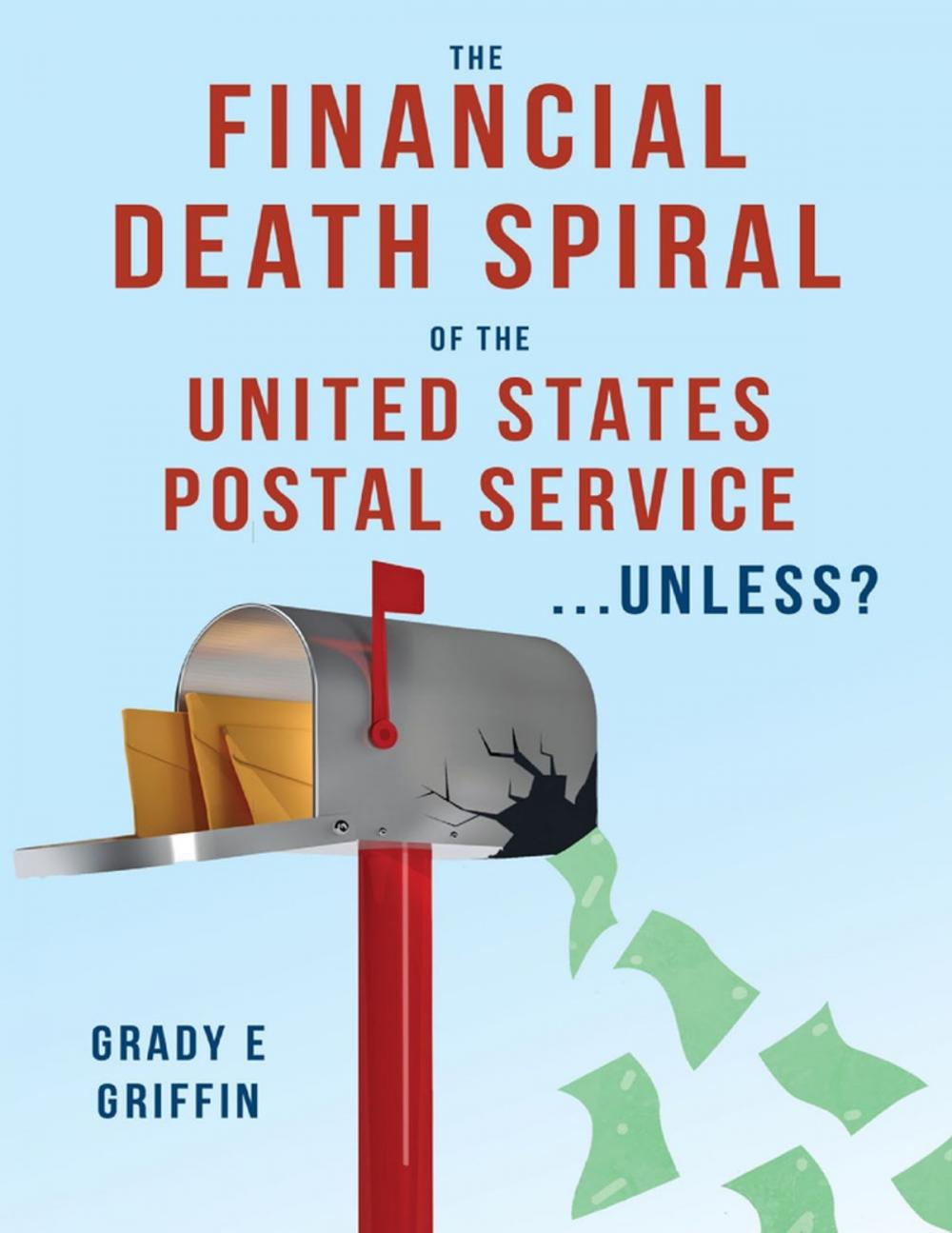 Big bigCover of The Financial Death Spiral of the United States Postal Service ...Unless?