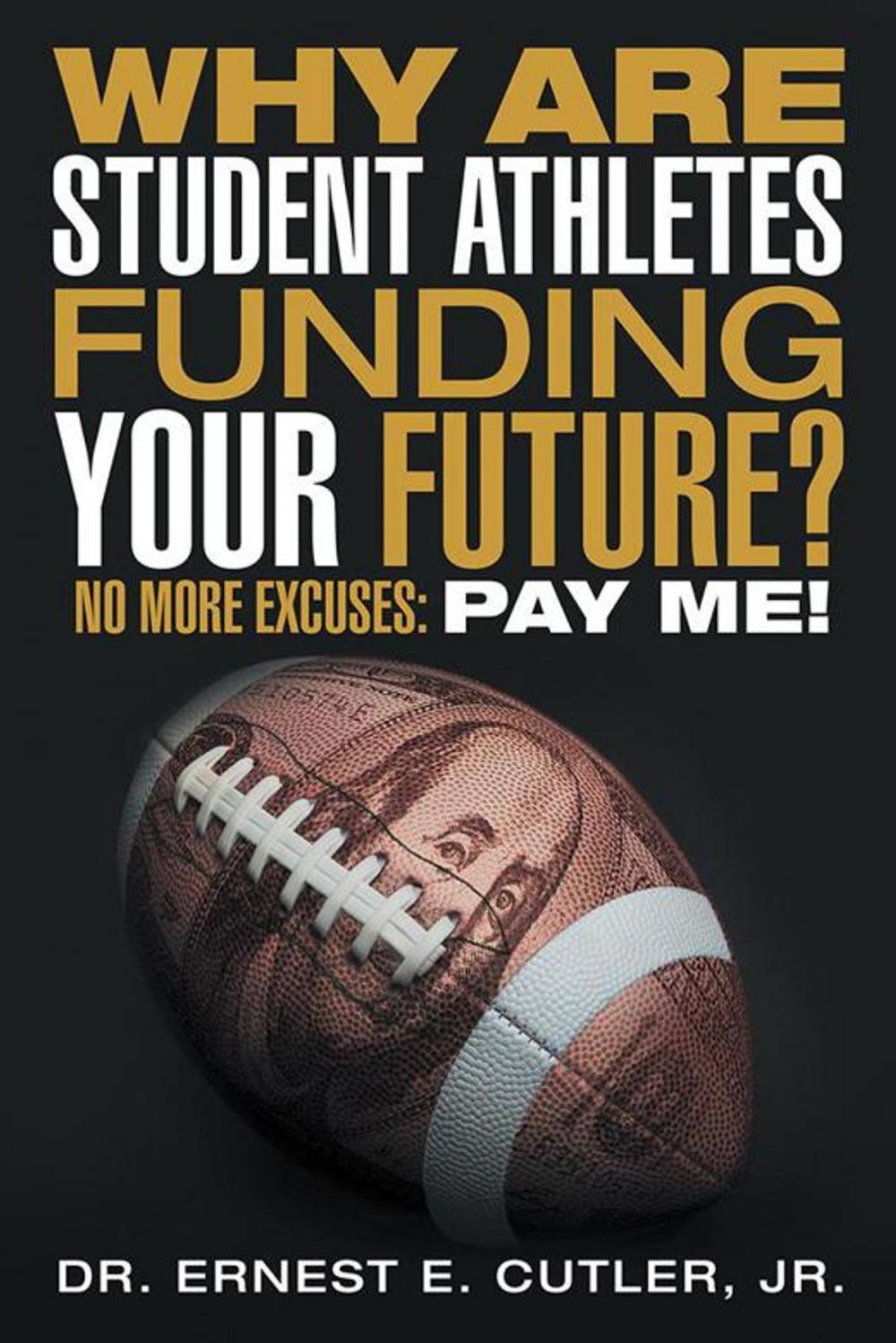 Big bigCover of Why Are Student Athletes Funding Your Future?