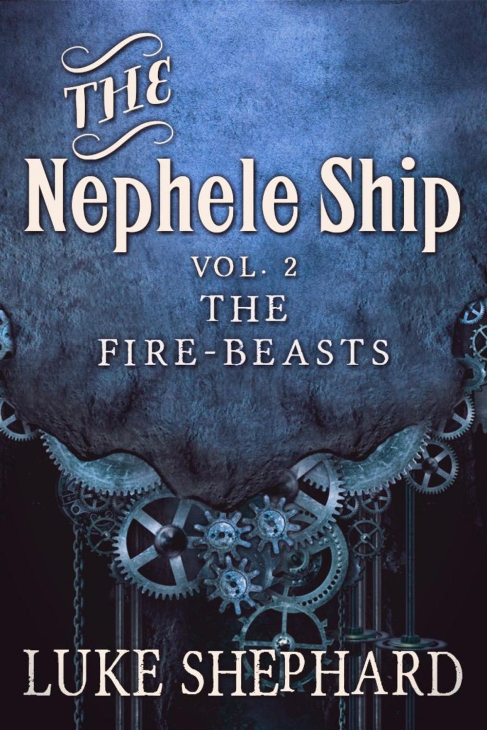 Big bigCover of The Nephele Ship: Volume Two - The Fire-Beasts (A Steampunk Adventure)