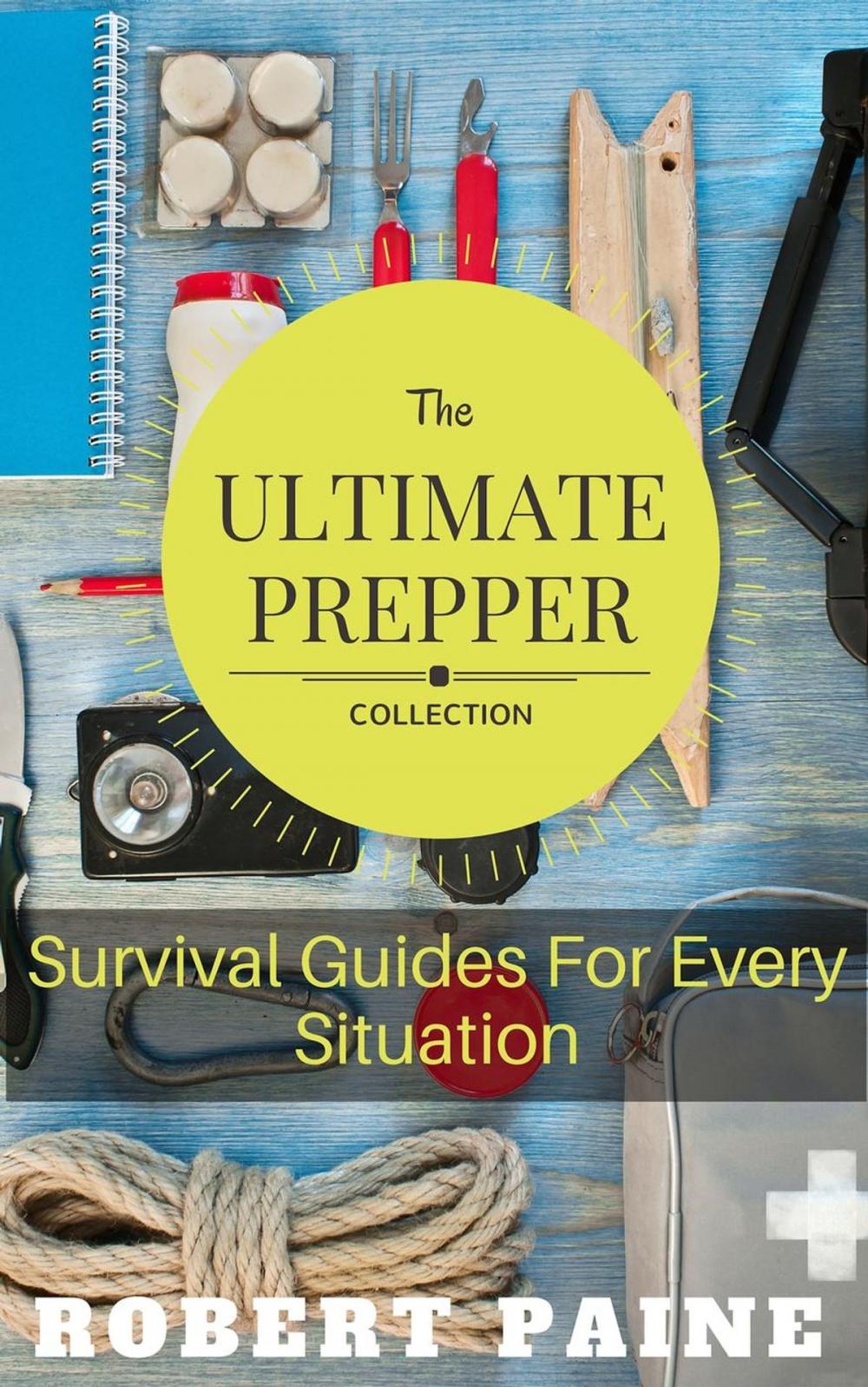 Big bigCover of The Ultimate Prepper Collection: Survival Guides For Every Situation