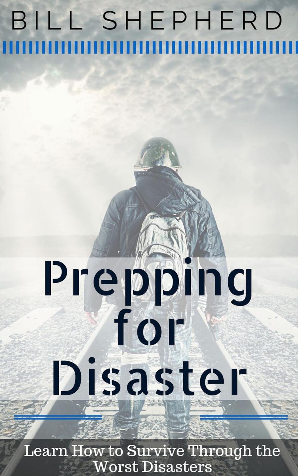 Big bigCover of Prepping for Disaster: Learn How to Survive Through the Worst Disasters