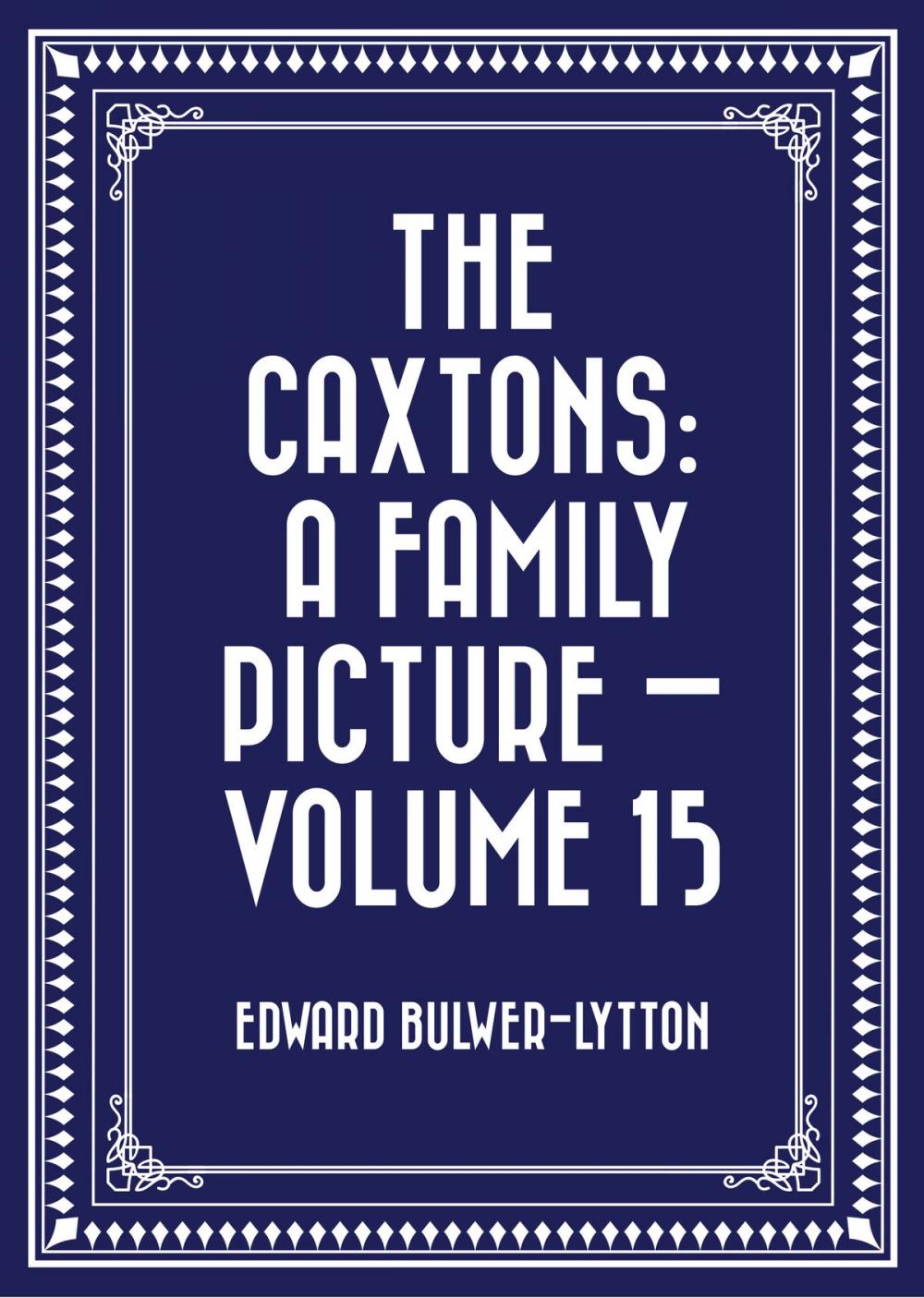 Big bigCover of The Caxtons: A Family Picture — Volume 15