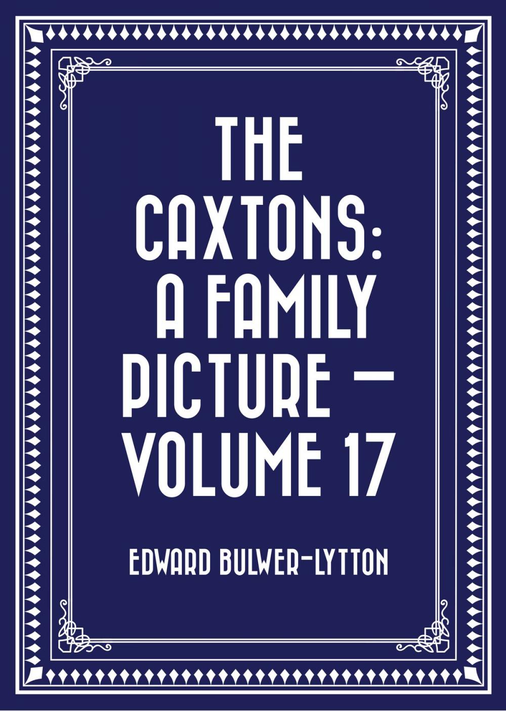 Big bigCover of The Caxtons: A Family Picture — Volume 17