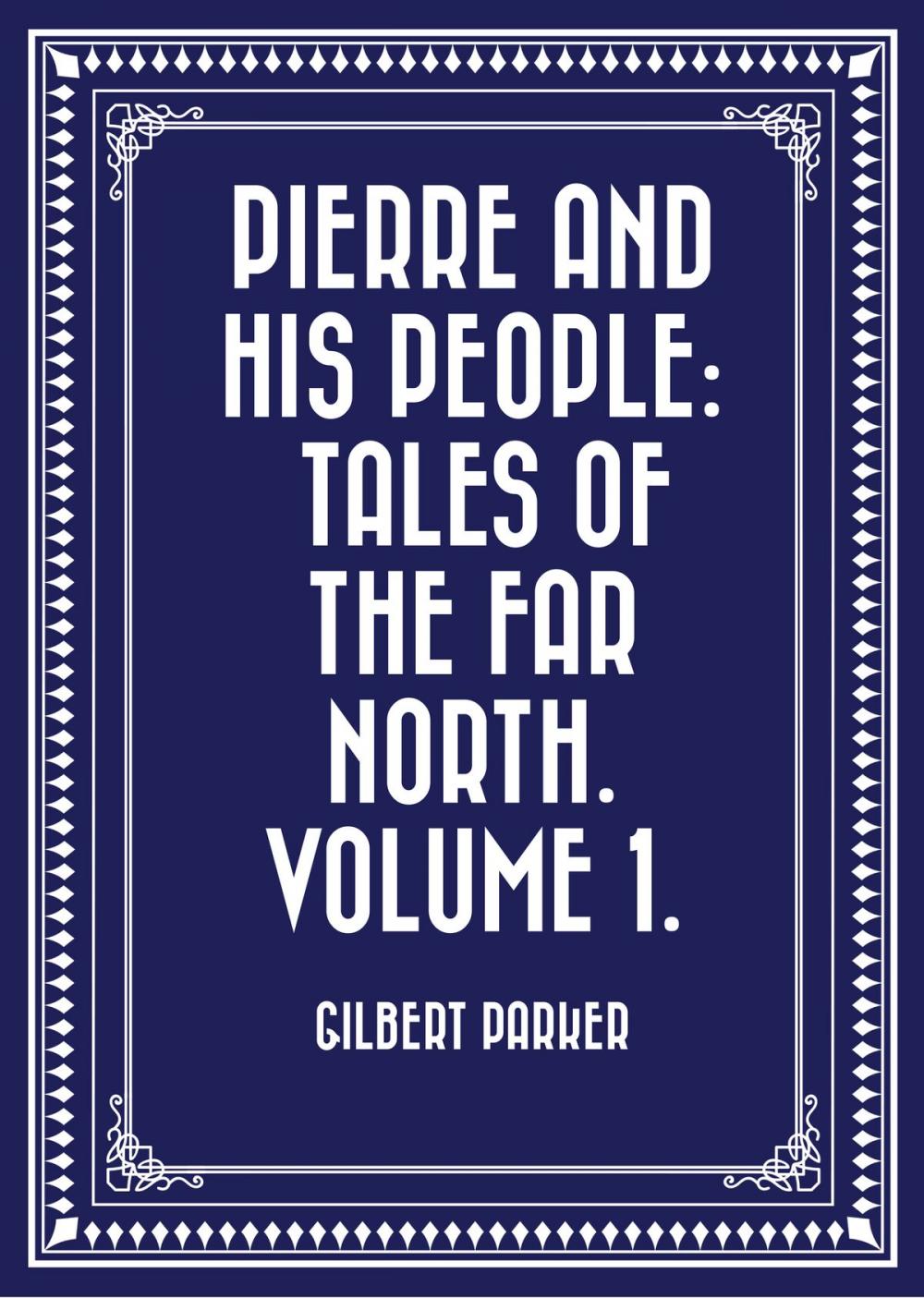 Big bigCover of Pierre and His People: Tales of the Far North. Volume 1.