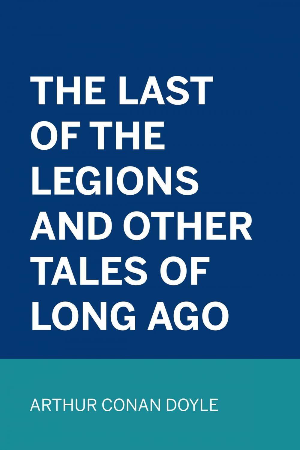 Big bigCover of The Last of the Legions and Other Tales of Long Ago