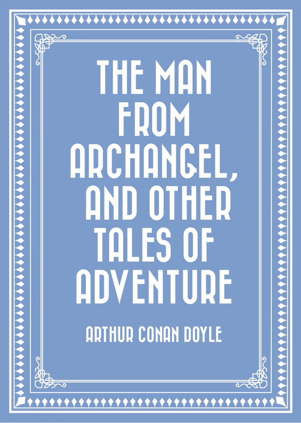 Big bigCover of The Man from Archangel, and Other Tales of Adventure