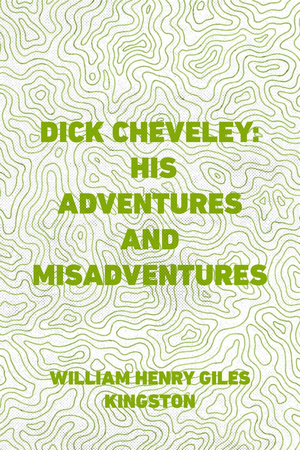 Big bigCover of Dick Cheveley: His Adventures and Misadventures