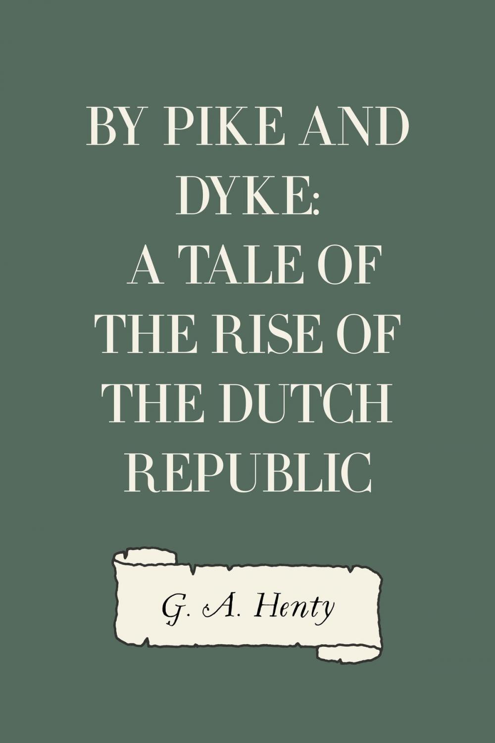 Big bigCover of By Pike and Dyke: a Tale of the Rise of the Dutch Republic