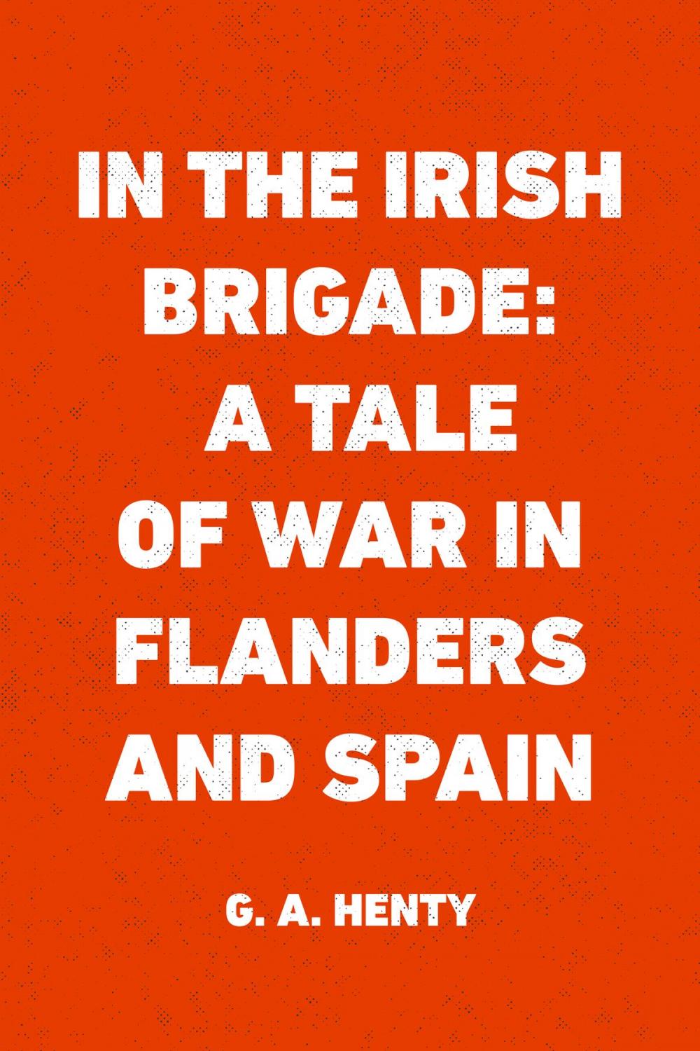 Big bigCover of In the Irish Brigade: A Tale of War in Flanders and Spain