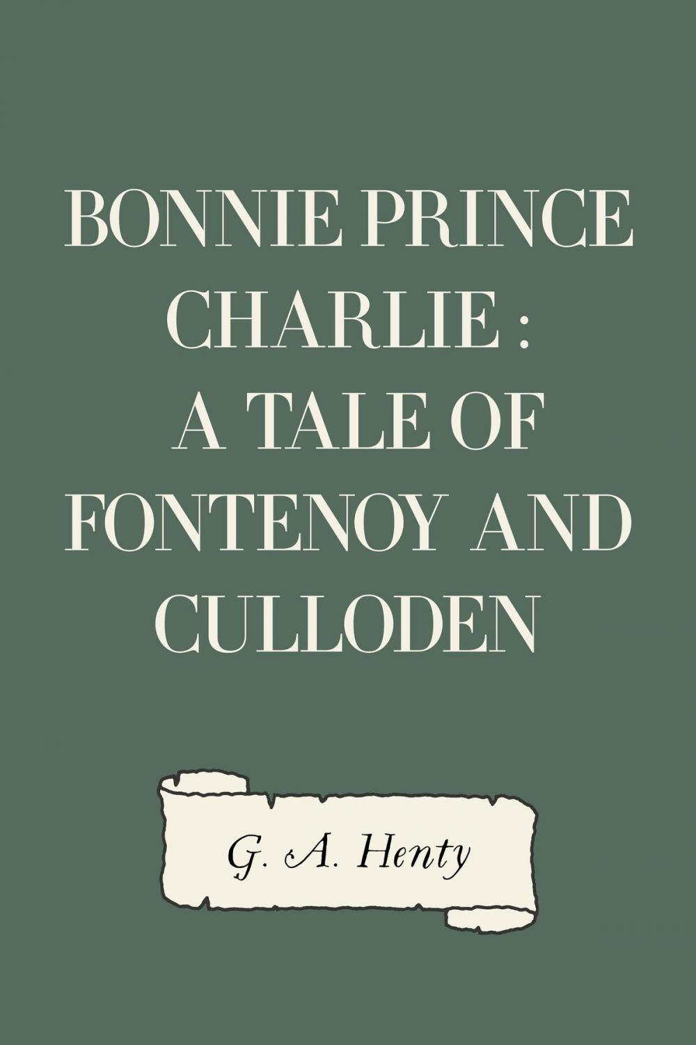 Big bigCover of Bonnie Prince Charlie : a Tale of Fontenoy and Culloden