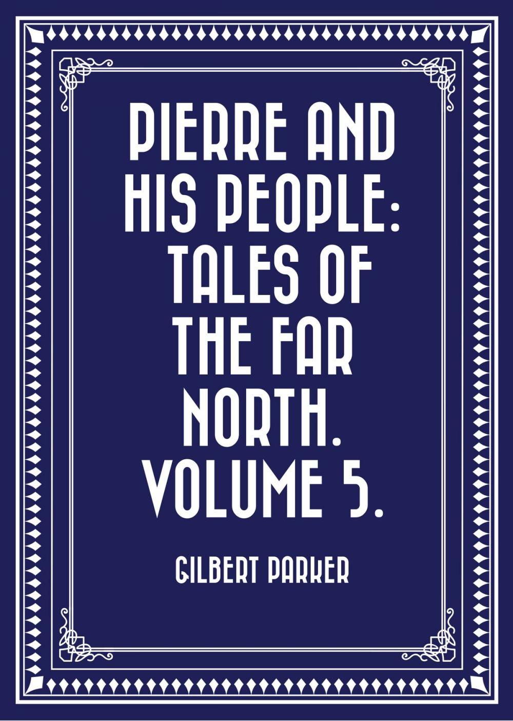 Big bigCover of Pierre and His People: Tales of the Far North. Volume 5.