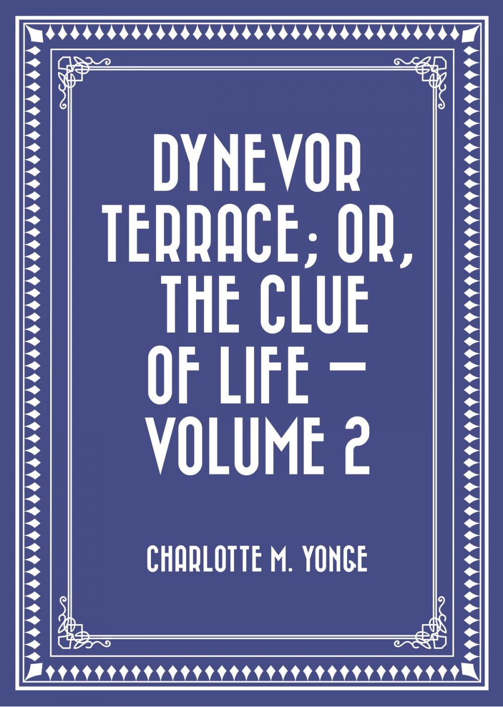 Big bigCover of Dynevor Terrace; Or, The Clue of Life — Volume 2