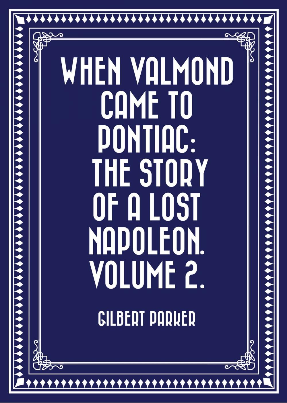 Big bigCover of When Valmond Came to Pontiac: The Story of a Lost Napoleon. Volume 2.