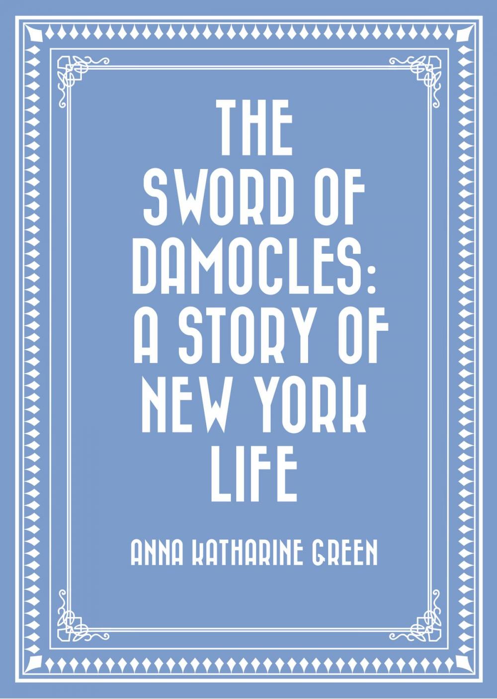 Big bigCover of The Sword of Damocles: A Story of New York Life