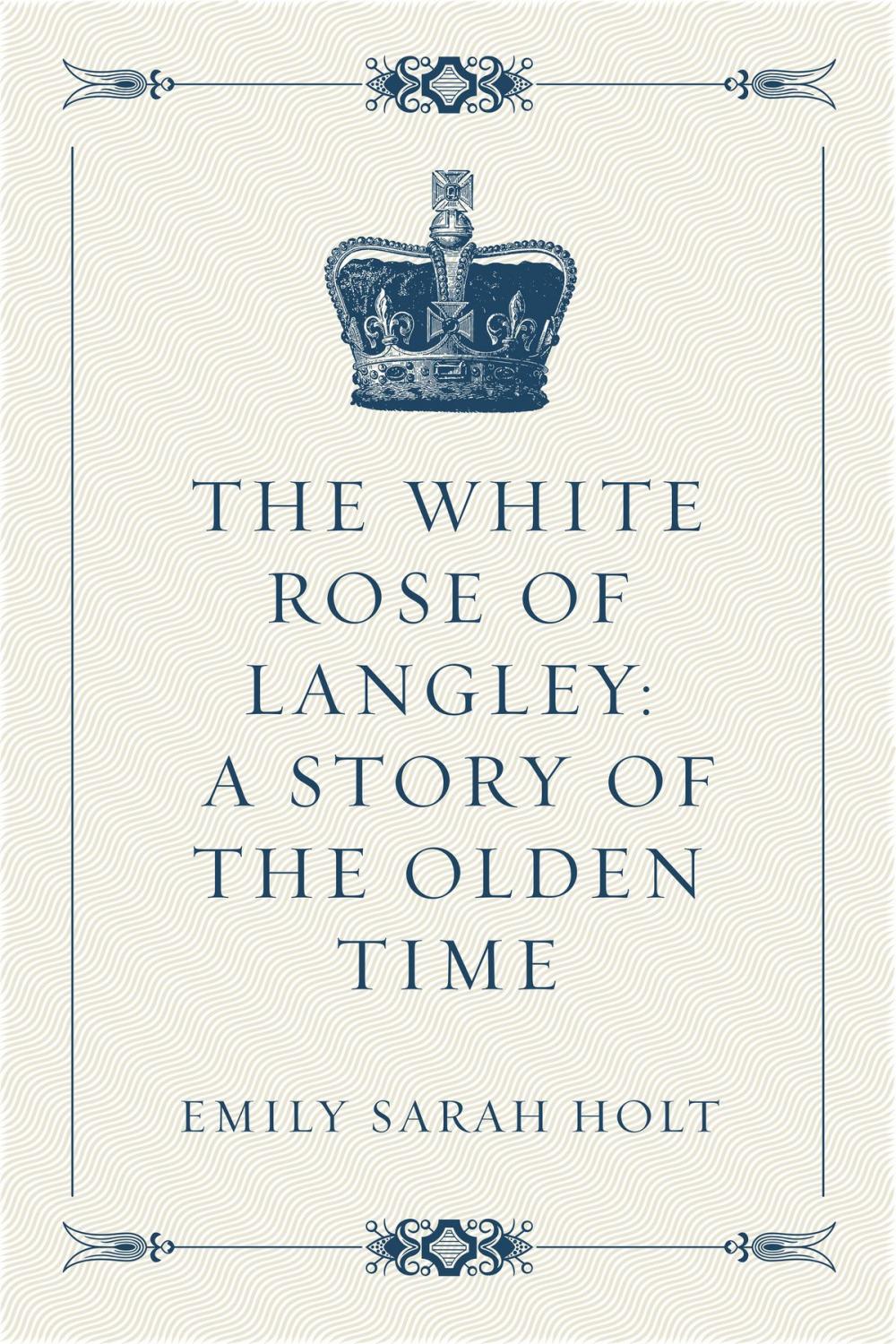 Big bigCover of The White Rose of Langley: A Story of the Olden Time