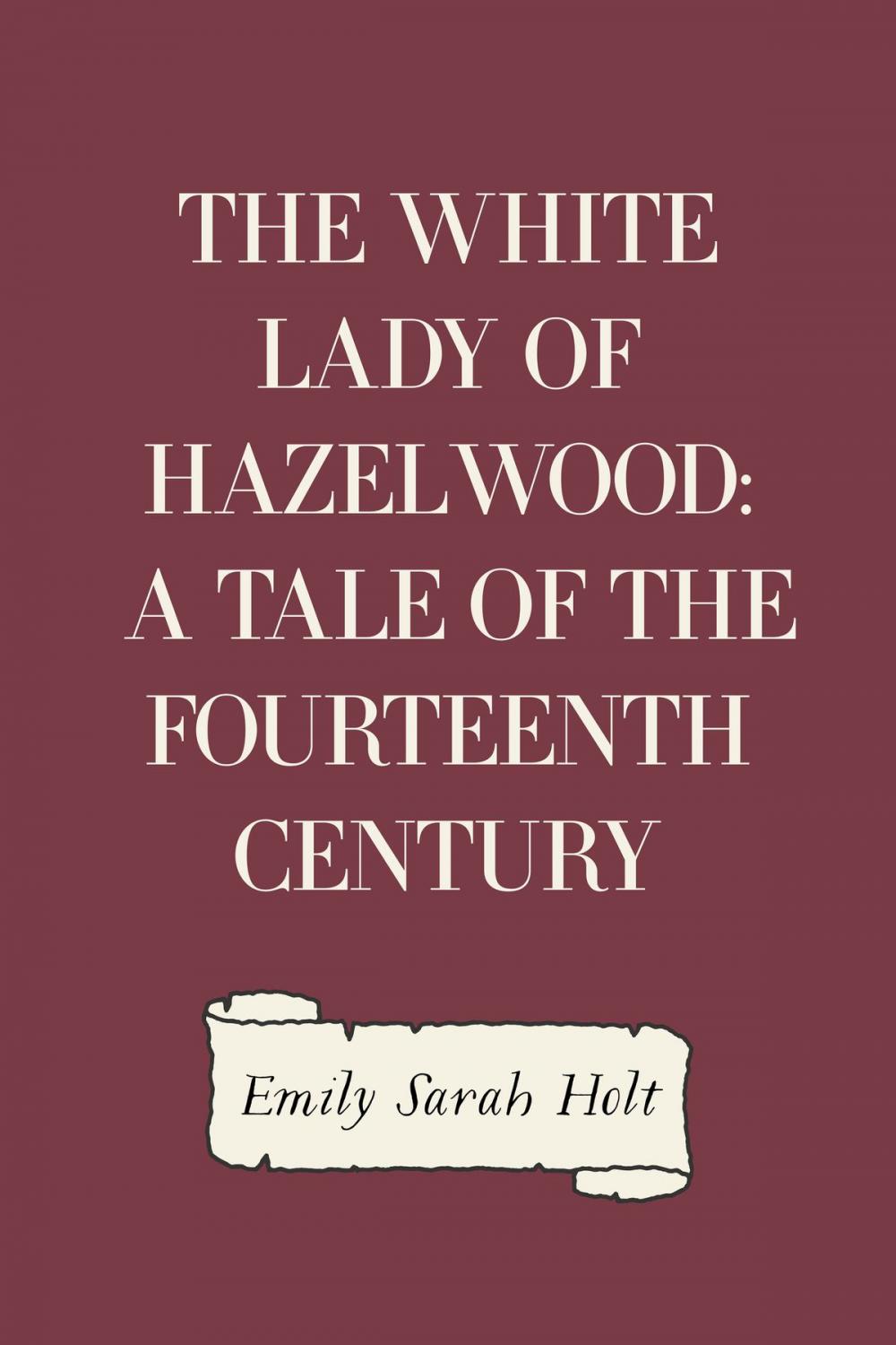 Big bigCover of The White Lady of Hazelwood: A Tale of the Fourteenth Century