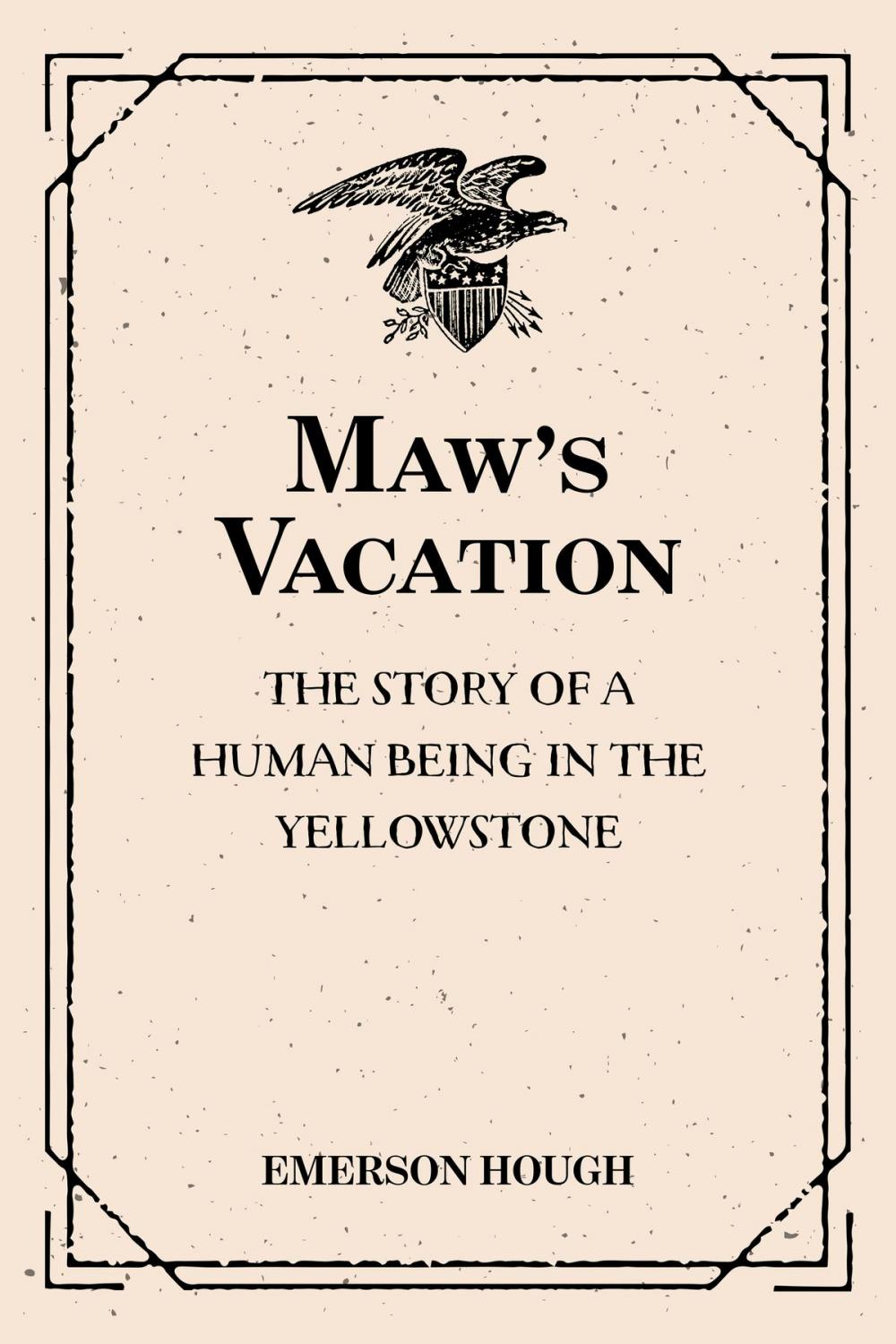 Big bigCover of Maw's Vacation: The Story of a Human Being in the Yellowstone