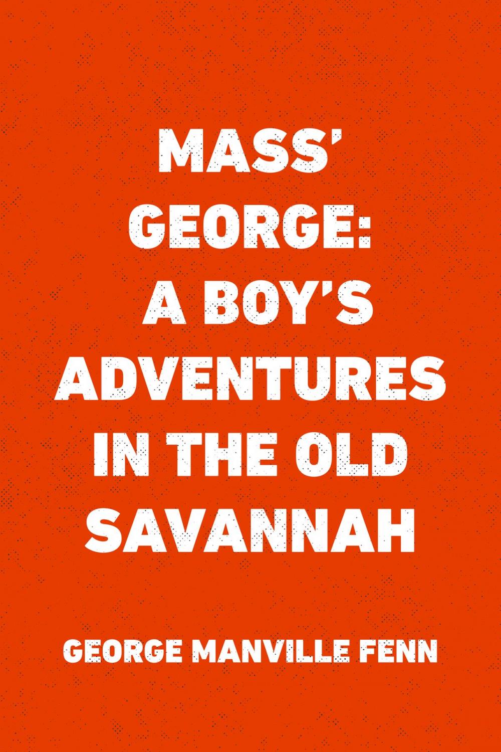 Big bigCover of Mass' George: A Boy's Adventures in the Old Savannah