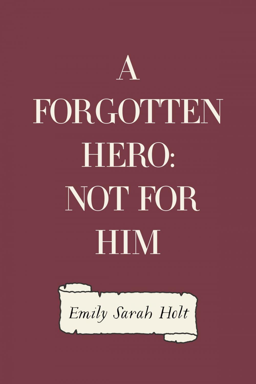 Big bigCover of A Forgotten Hero: Not for Him