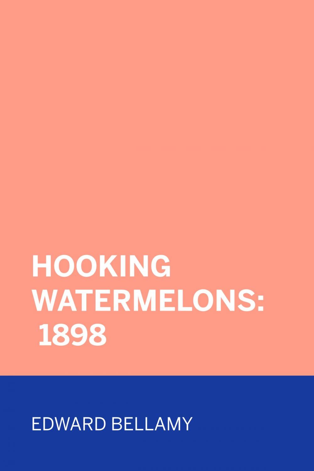 Big bigCover of Hooking Watermelons: 1898