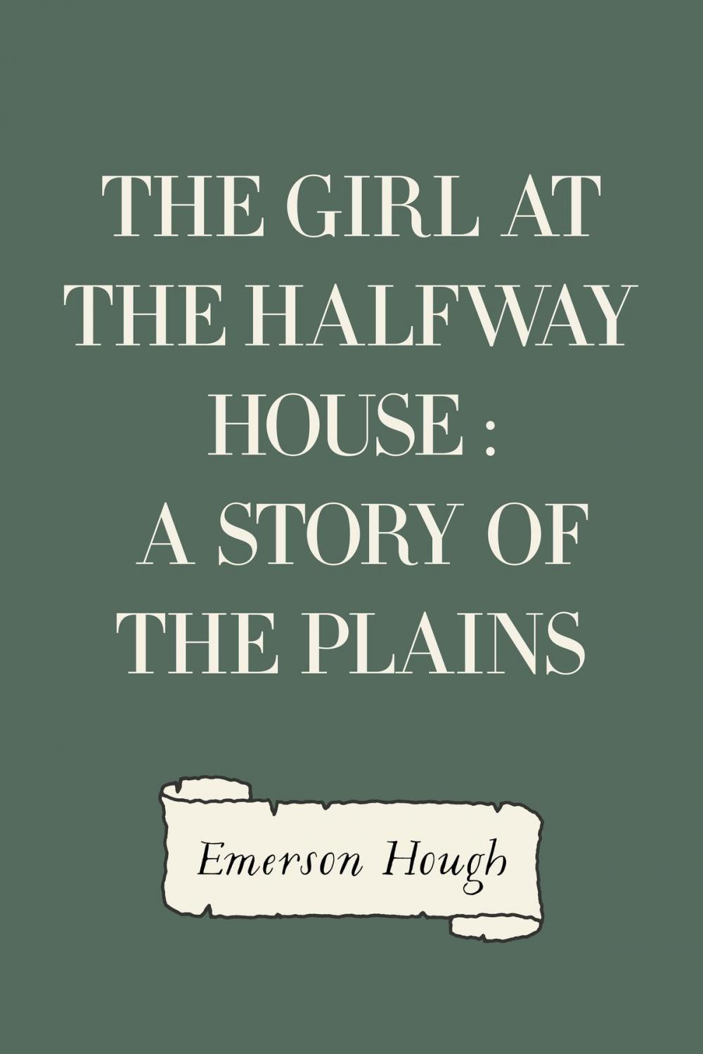 Big bigCover of The Girl at the Halfway House : A Story of the Plains