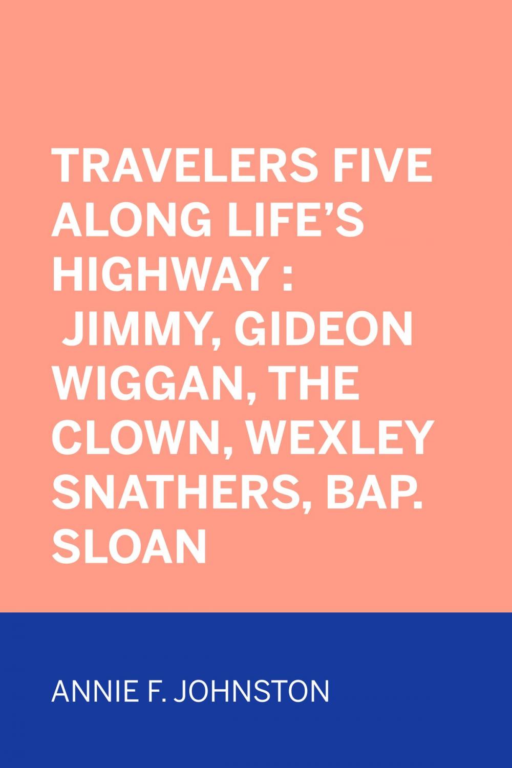 Big bigCover of Travelers Five Along Life's Highway : Jimmy, Gideon Wiggan, the Clown, Wexley Snathers, Bap. Sloan