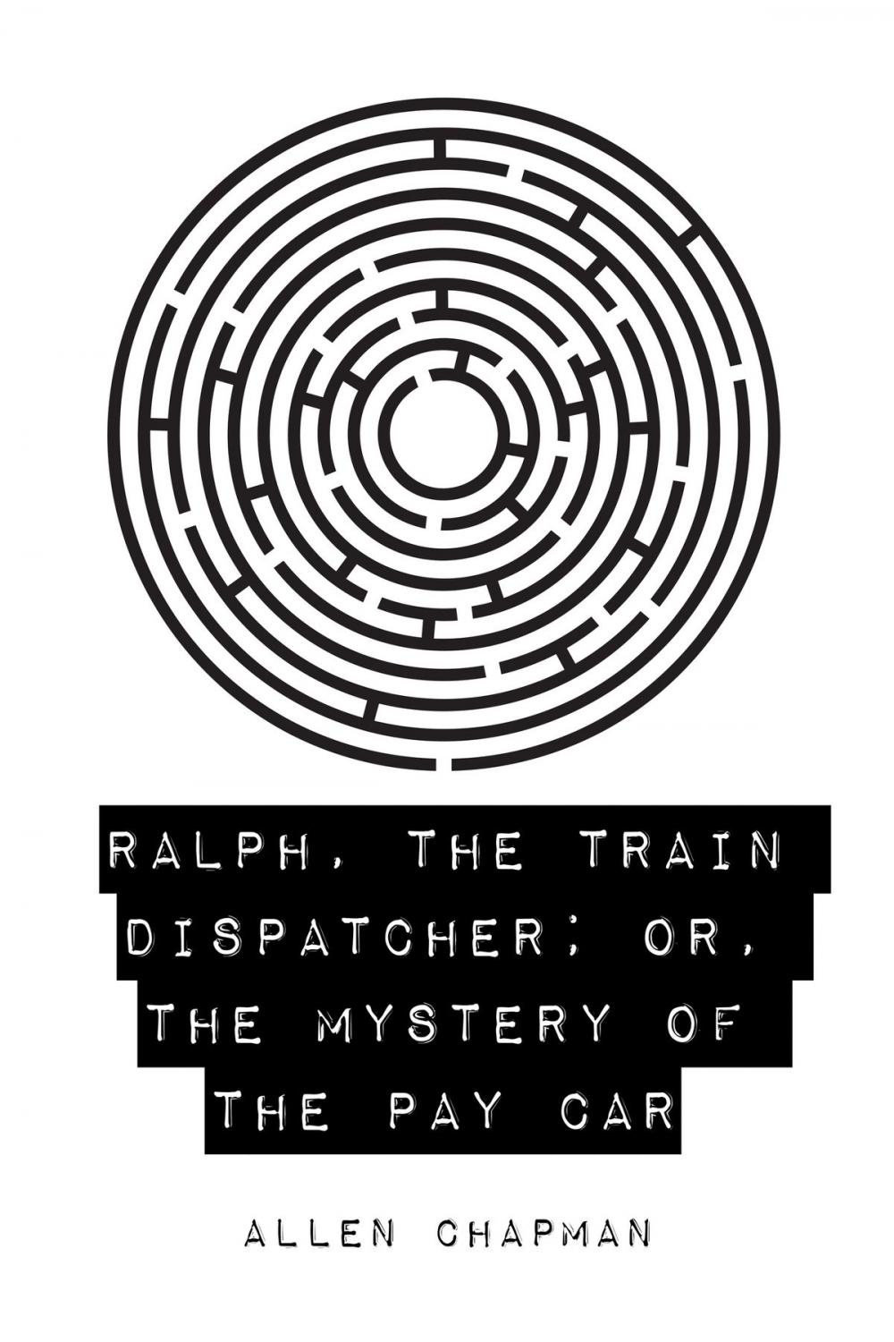 Big bigCover of Ralph, the Train Dispatcher; Or, The Mystery of the Pay Car