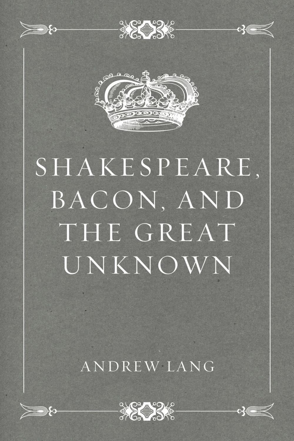 Big bigCover of Shakespeare, Bacon, and the Great Unknown