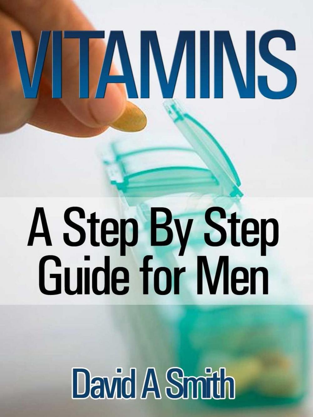 Big bigCover of Vitamins: A Step By Step Guide for Men Live A Supplement – Rich Lifestyle!