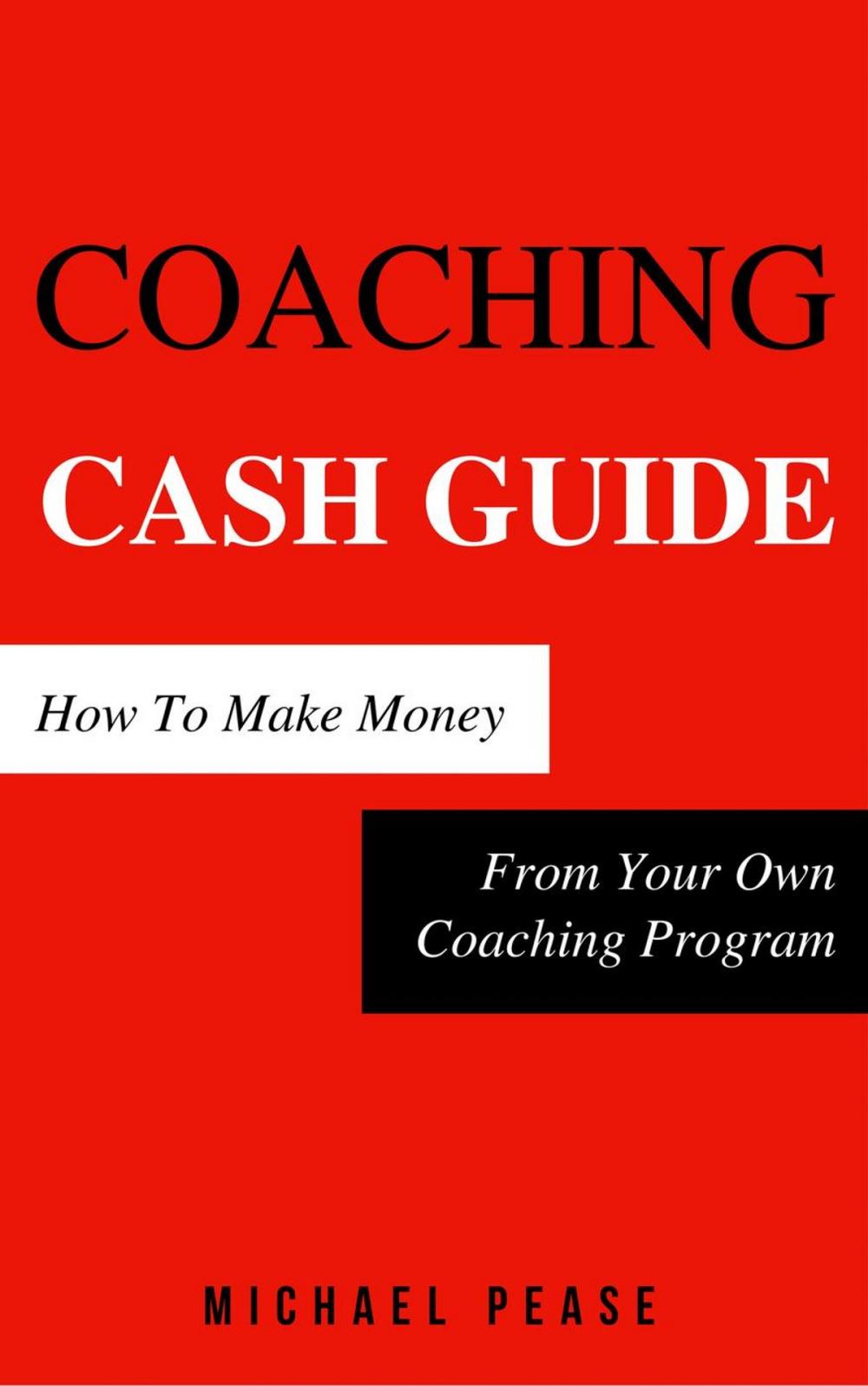 Big bigCover of Coaching Cash Guide: How To Make Money From Your Own Coaching Program