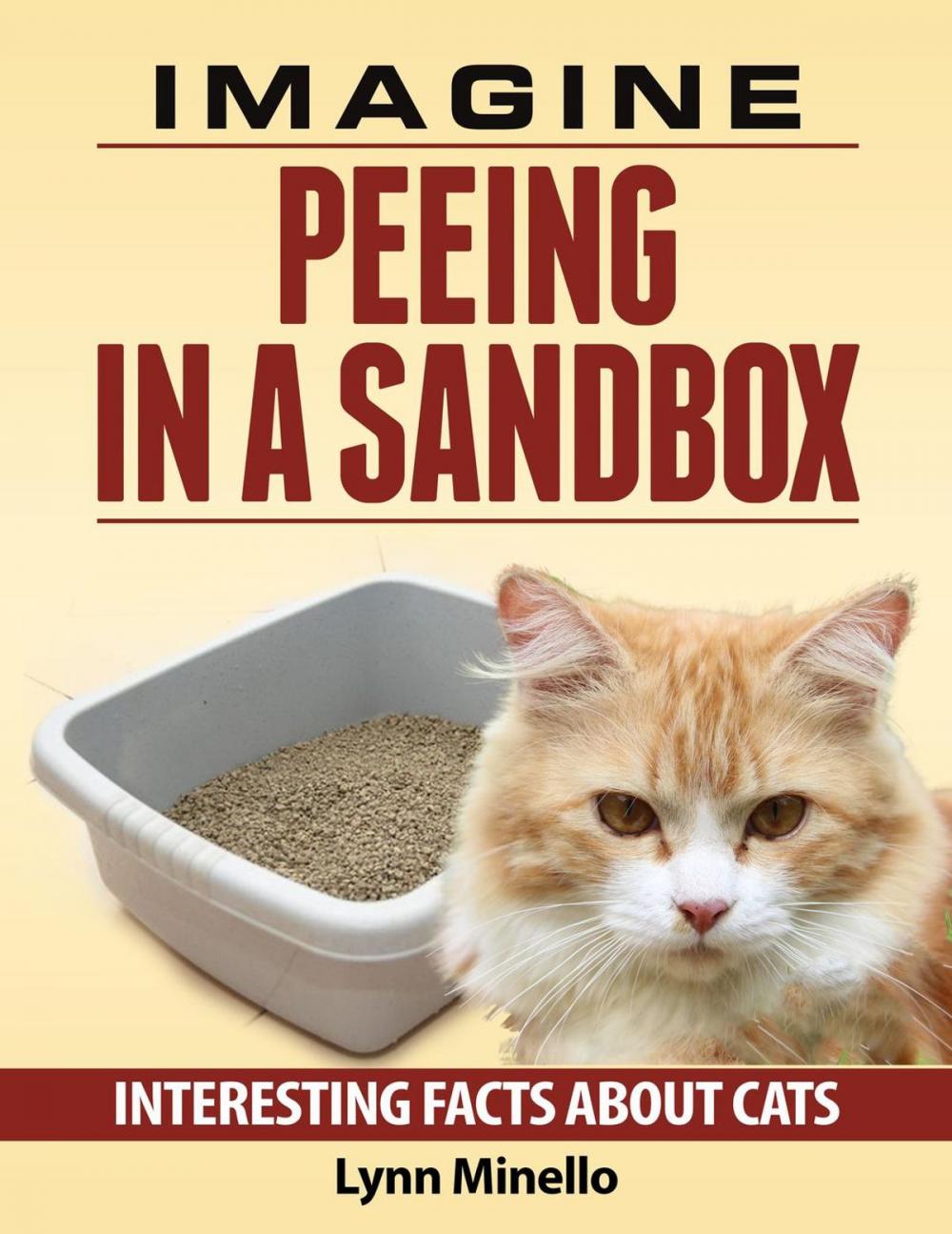 Big bigCover of Imagine Peeing in a Sandbox - Interesting Facts about Cats