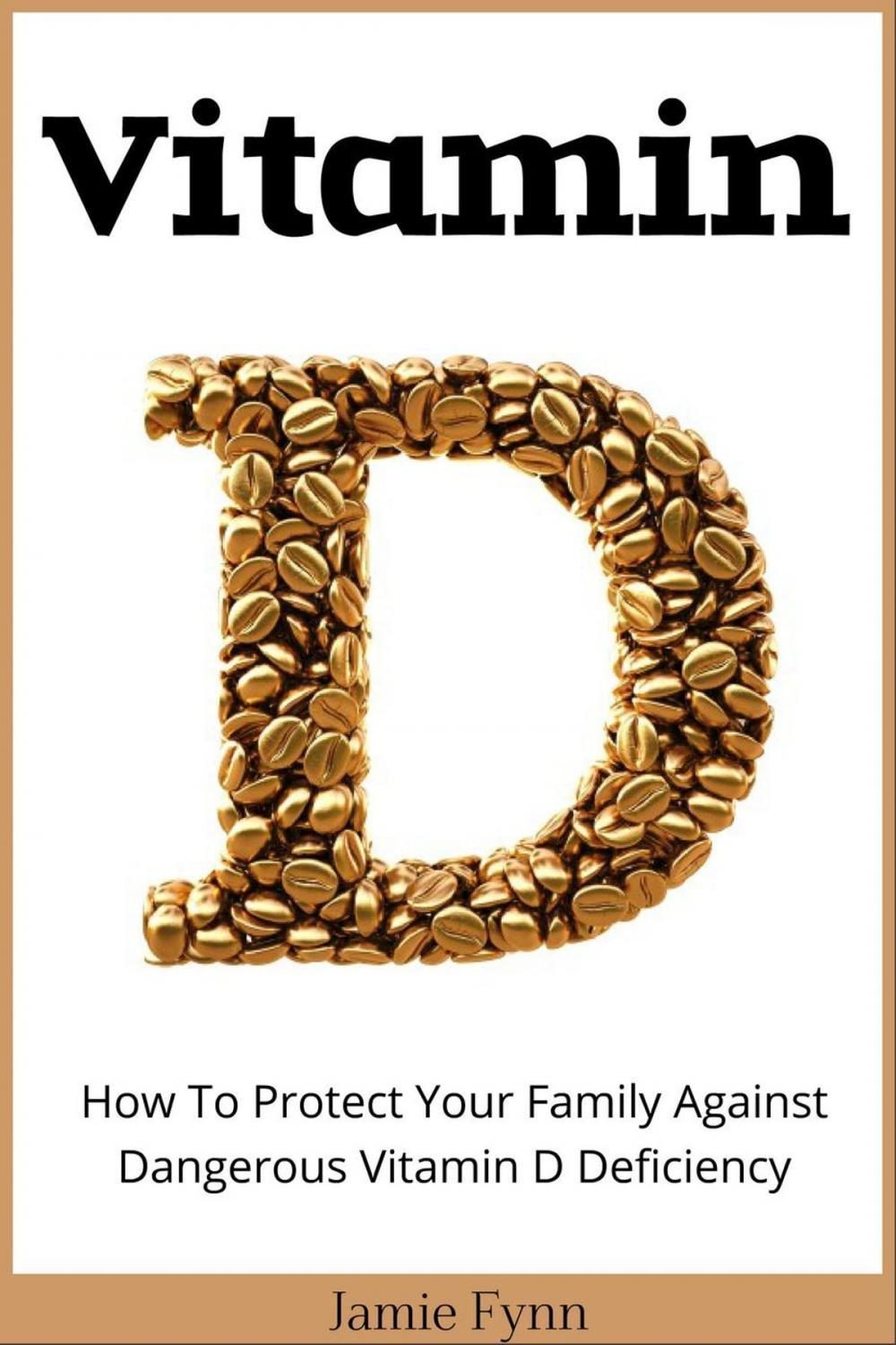 Big bigCover of Vitamin D: How To Protect Your Family Against Dangerous Vitamin D Deficiency