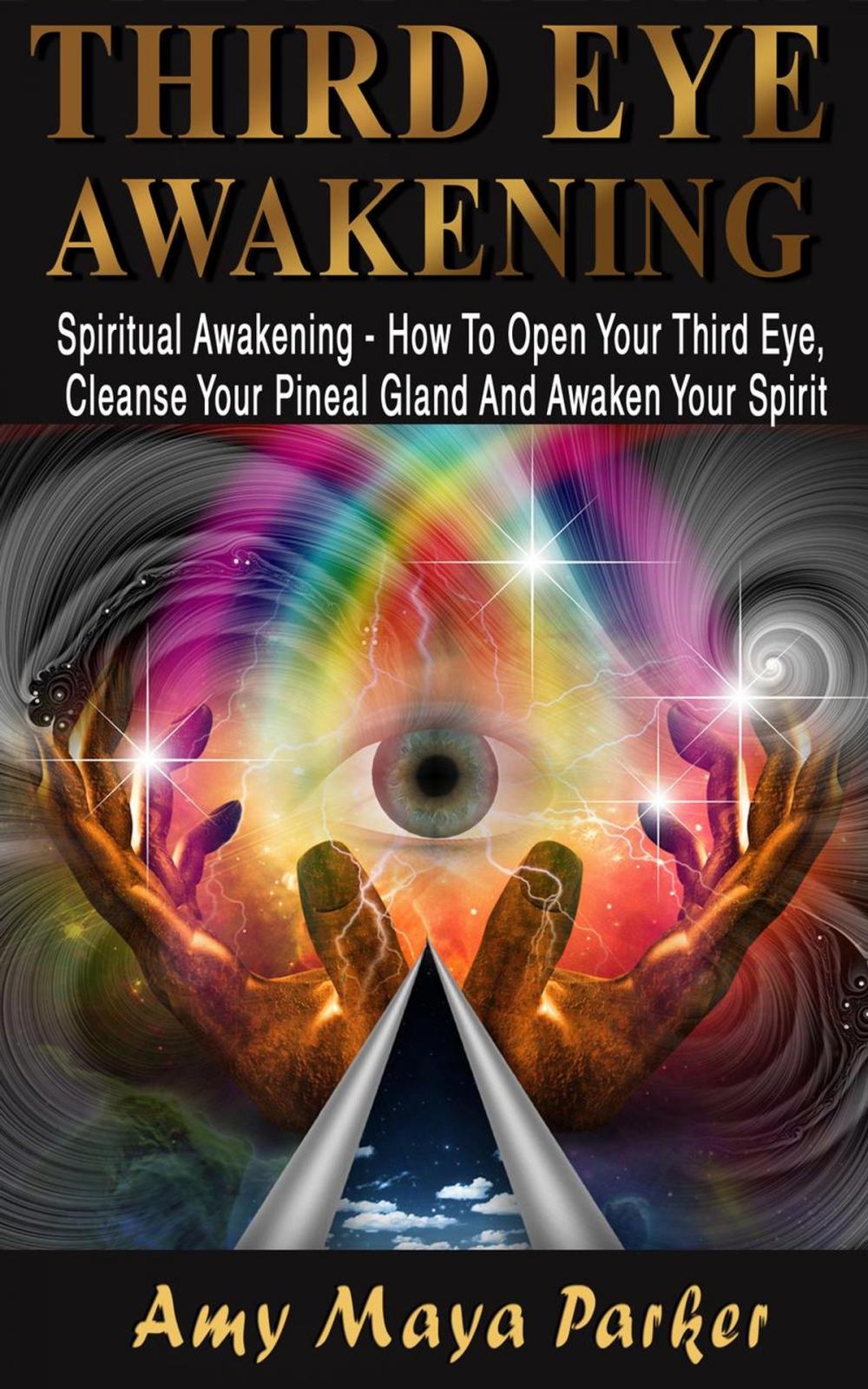 Big bigCover of Third Eye Awakening: Spiritual Awaking - How To Open Your Third Eye, Cleanse Your Pineal Gland And Awaken Your Spirit