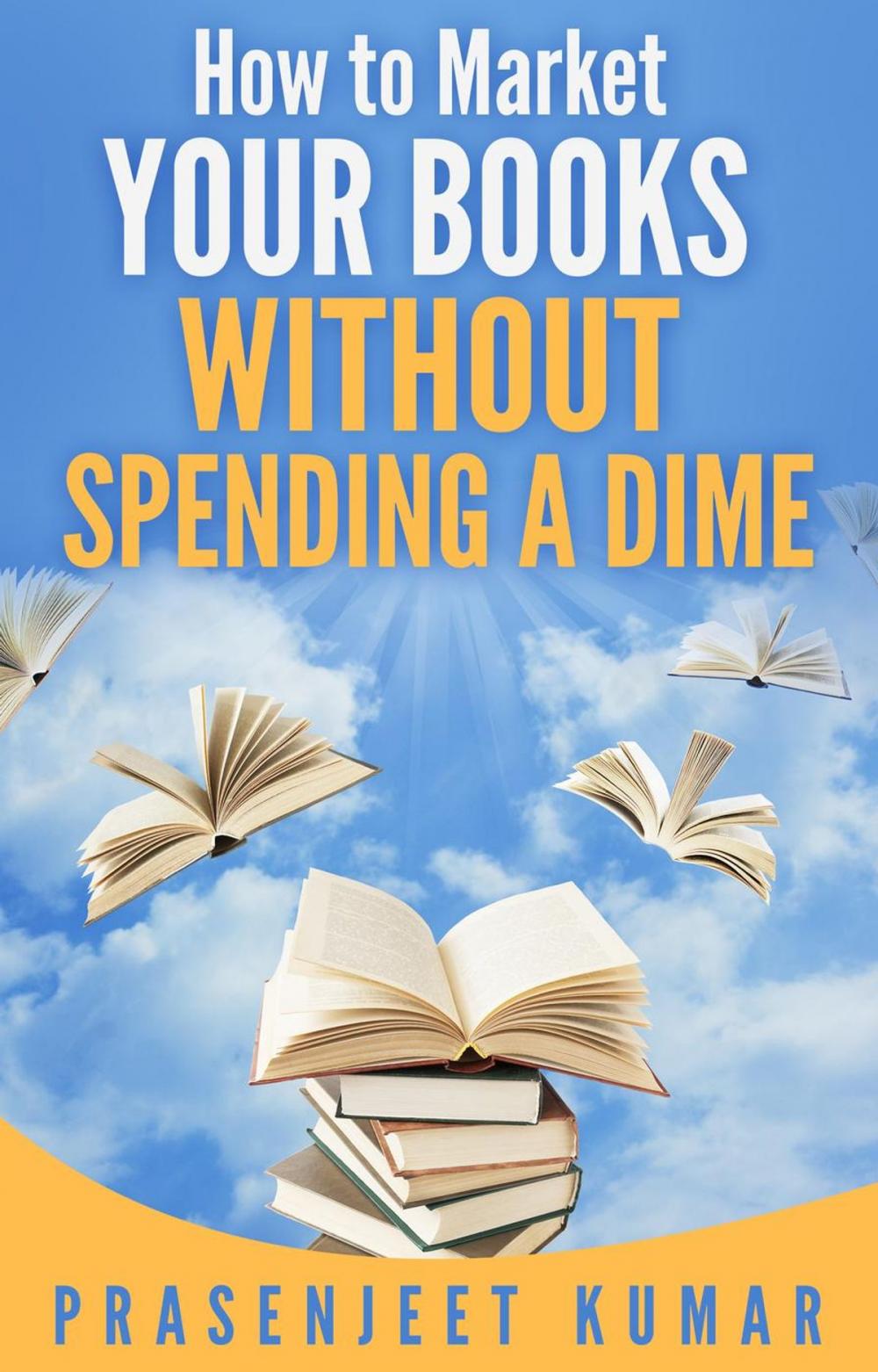 Big bigCover of How to Market Your Books Without Spending a Dime