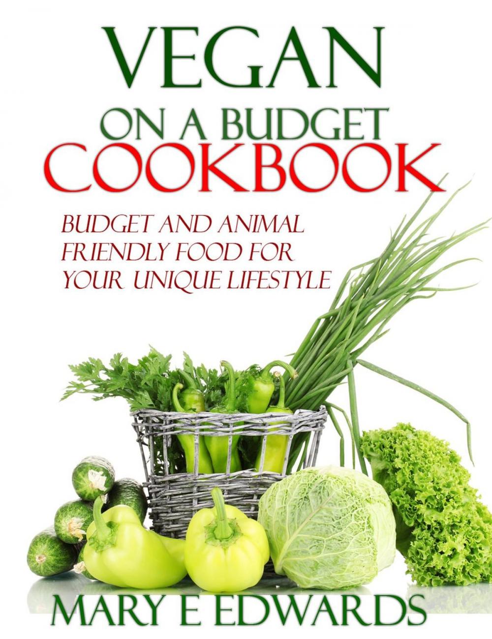 Big bigCover of Vegan on a Budget Cookbook: Budget and animal friendly food for your unique lifestyle.