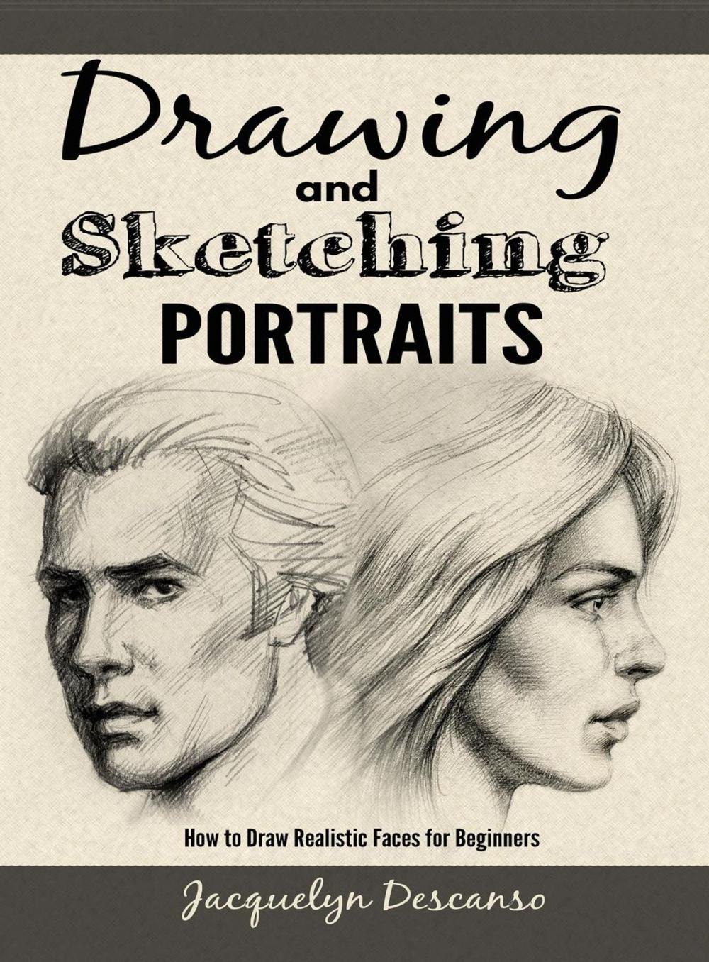 Big bigCover of Drawing and Sketching Portraits: How to Draw Realistic Faces for Beginners