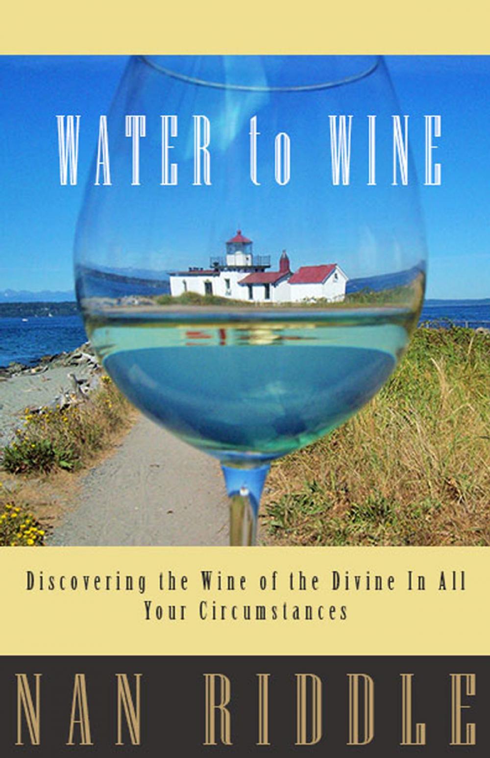 Big bigCover of Water to Wine: Discovering the Wine of the Divine in All Your Circumstances