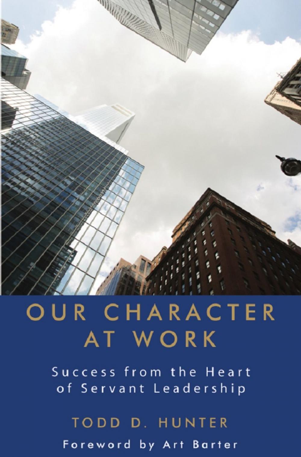 Big bigCover of Our Character at Work: Success from the Heart of Servant Leadership