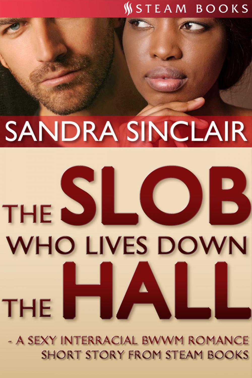 Big bigCover of The Slob Who Lives Down the Hall - A Sexy Interracial BWWM Romance Short Story From Steam Books