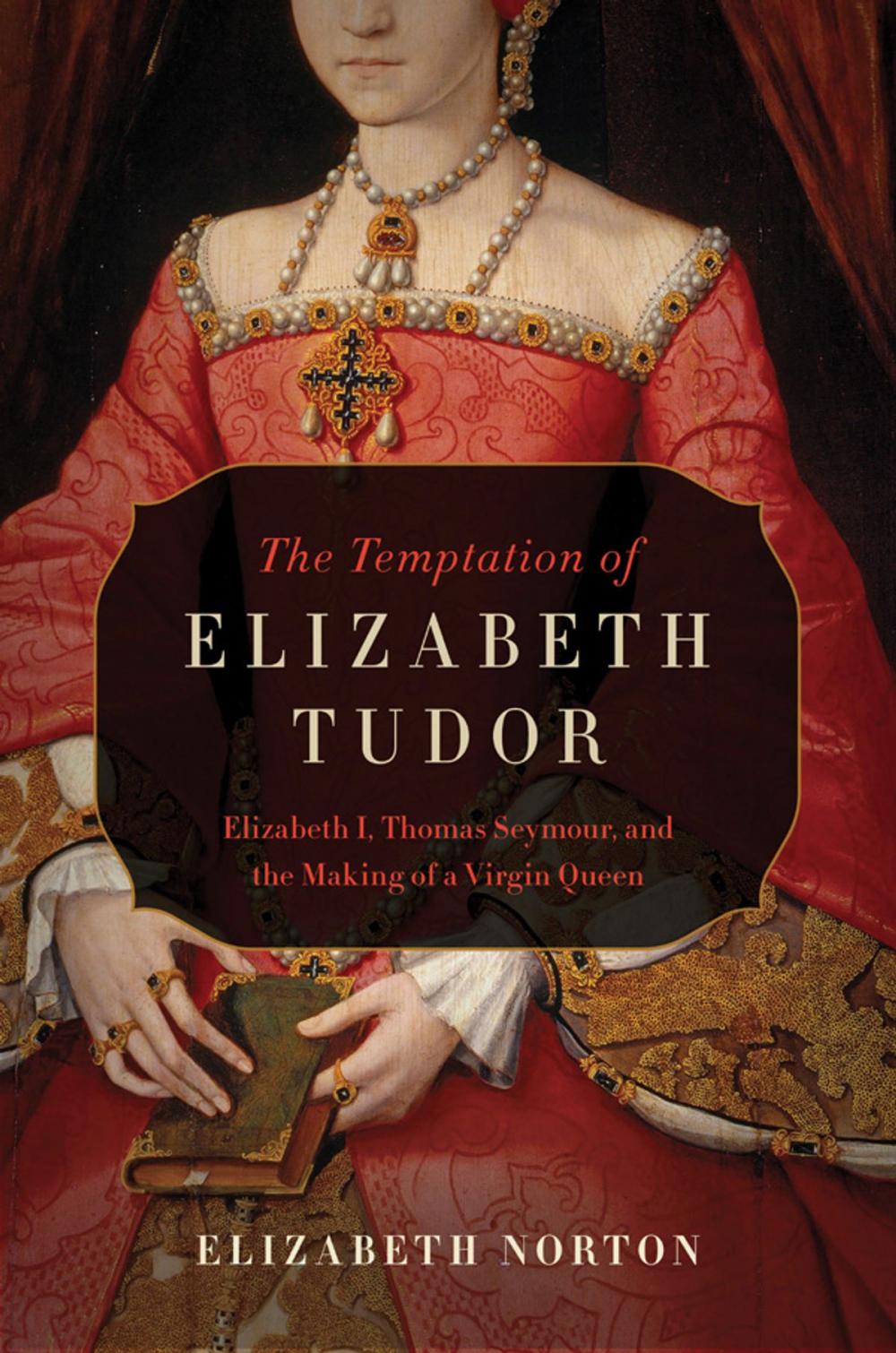 Big bigCover of The Temptation of Elizabeth Tudor: Elizabeth I, Thomas Seymour, and the Making of a Virgin Queen