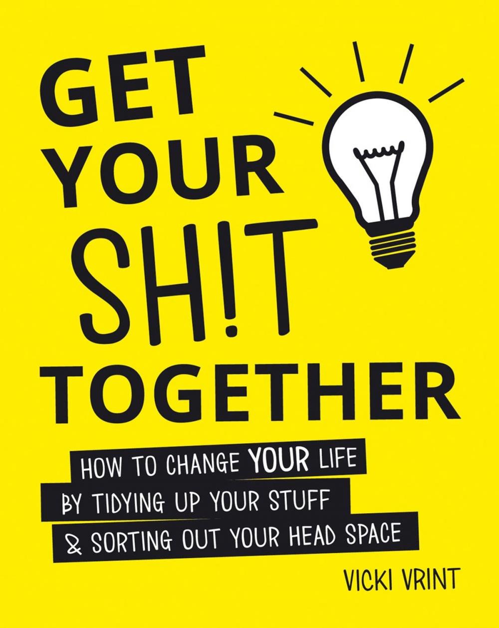 Big bigCover of Get Your Shit Together: How to Change Your Life by Tidying up Your Stuff and Sorting out Your Head Space