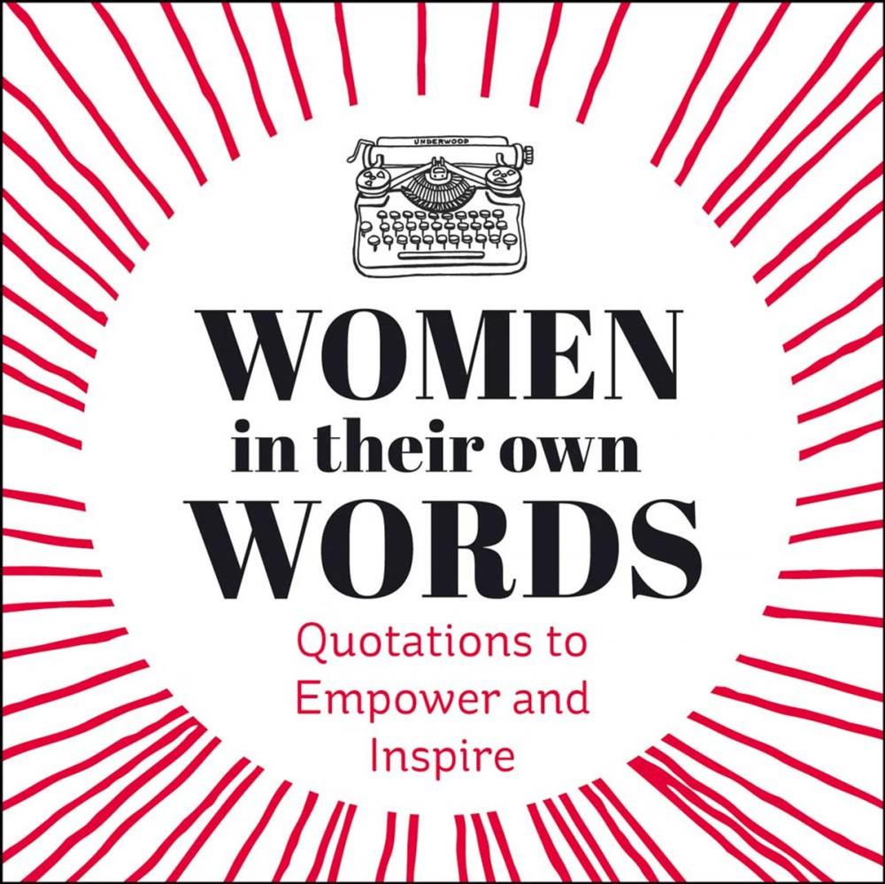 Big bigCover of Women in Their Own Words: Quotations to Empower and Inspire