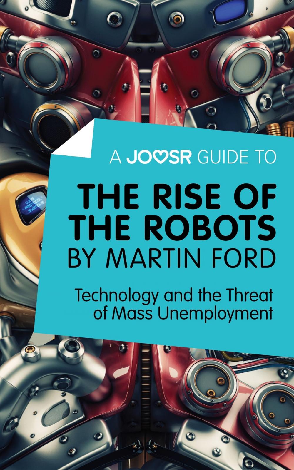 Big bigCover of A Joosr Guide to… The Rise of the Robots by Martin Ford: Technology and the Threat of Mass Unemployment