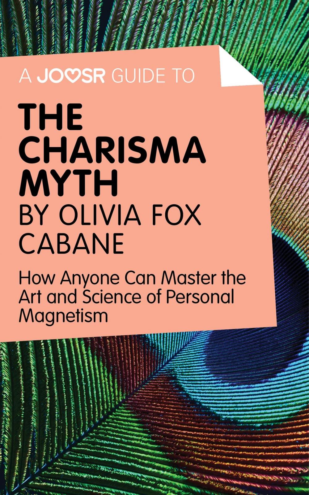 Big bigCover of A Joosr Guide to… The Charisma Myth by Olivia Fox Cabane: How Anyone Can Master the Art and Science of Personal Magnetism