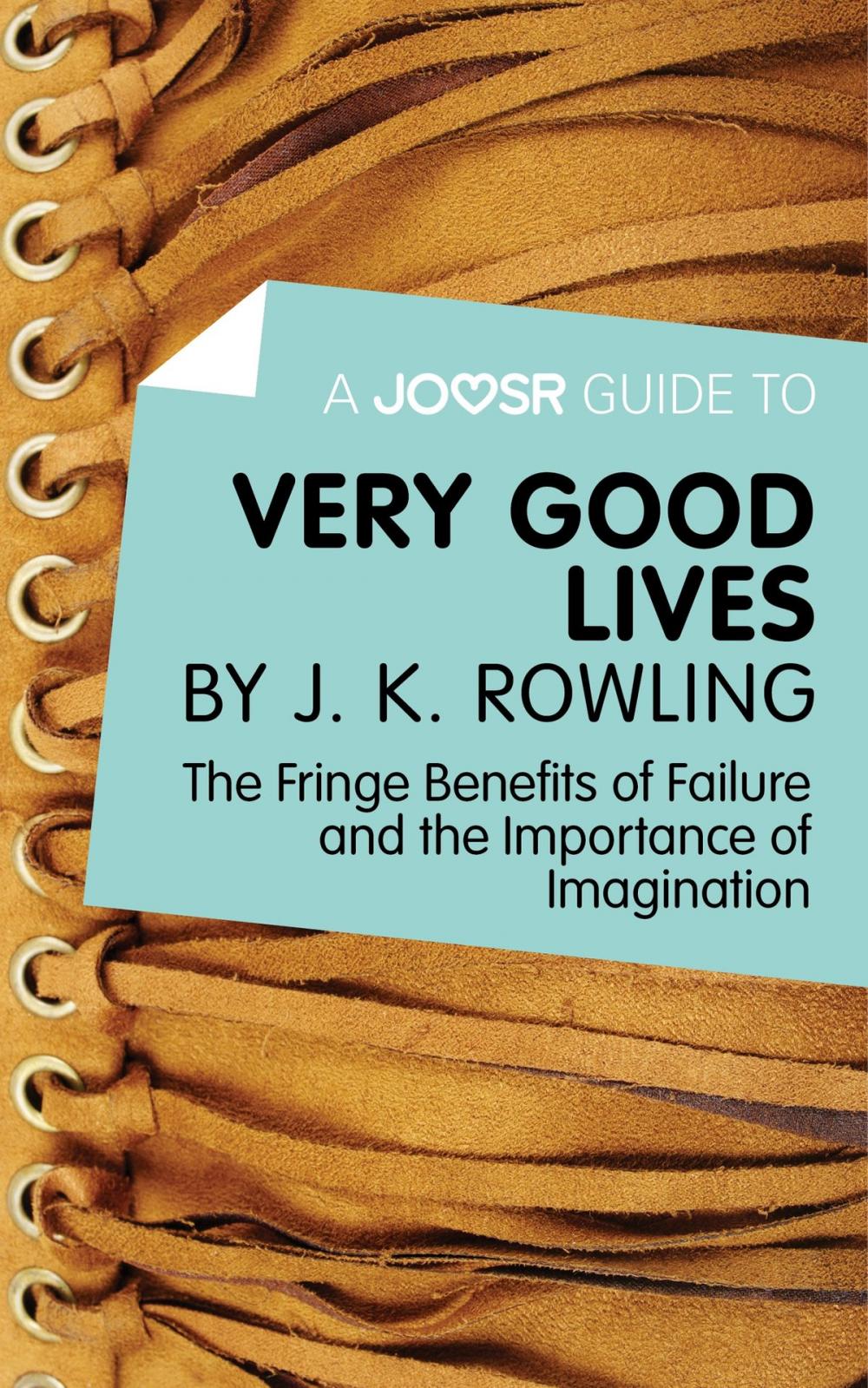 Big bigCover of A Joosr Guide to... Very Good Lives by J. K. Rowling: The Fringe Benefits of Failure and the Importance of Imagination