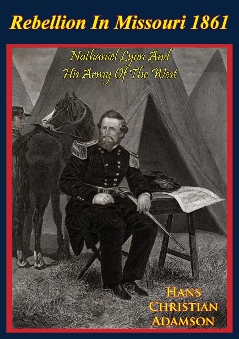 Big bigCover of Rebellion In Missouri 1861: Nathaniel Lyon And His Army Of The West