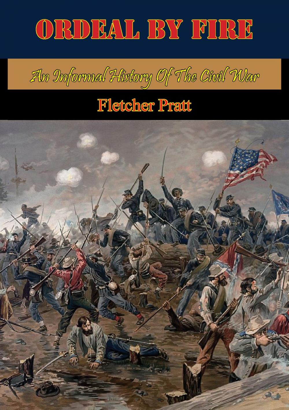 Big bigCover of Ordeal By Fire: An Informal History Of The Civil War [Illustrated Edition]