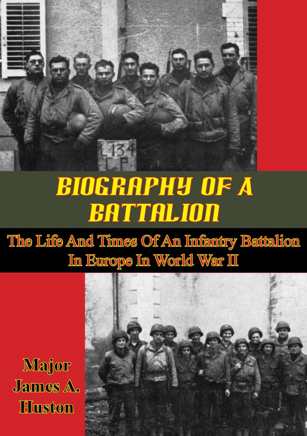 Big bigCover of Biography Of A Battalion: The Life And Times Of An Infantry Battalion In Europe In World War II