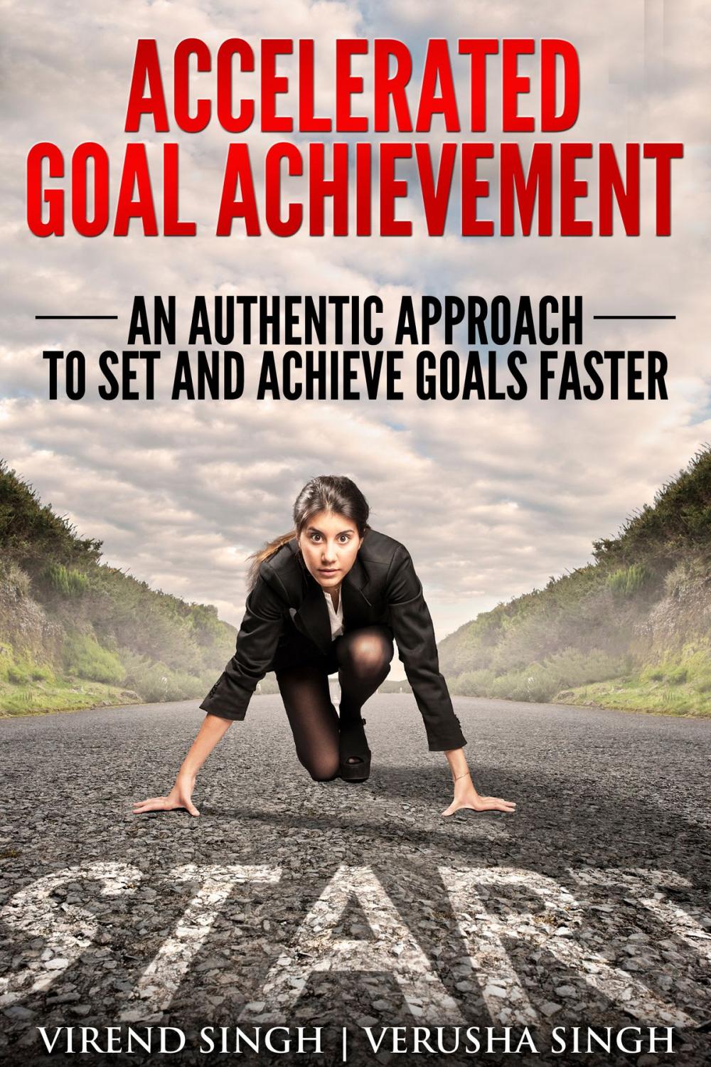 Big bigCover of Accelerated Goal Achievement: An Authentic Approach to Set and Achieve Goals Faster