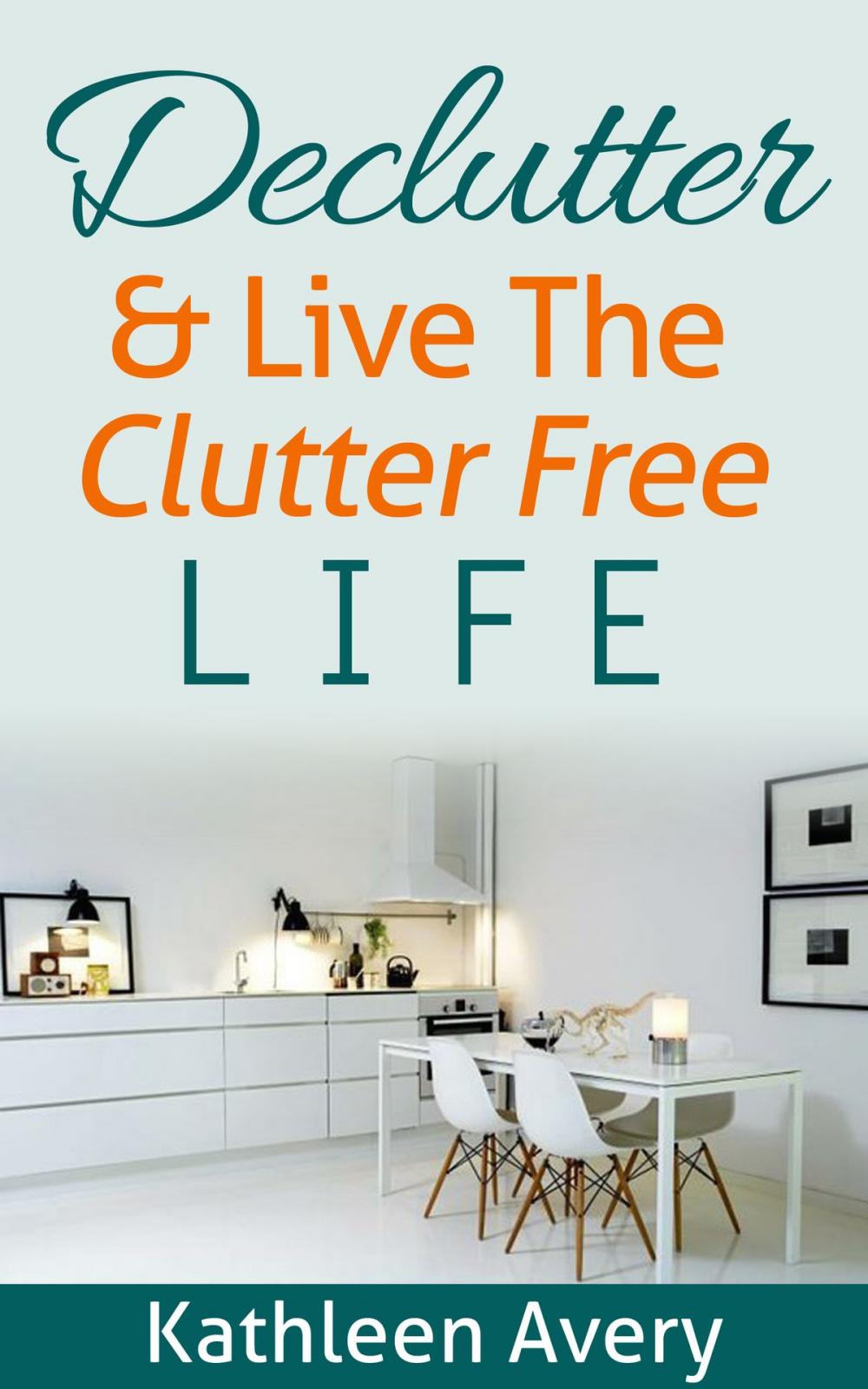 Big bigCover of Declutter & Live The Clutter Free Life